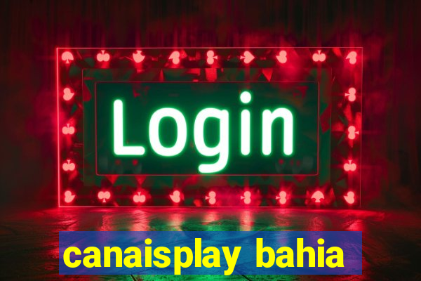 canaisplay bahia